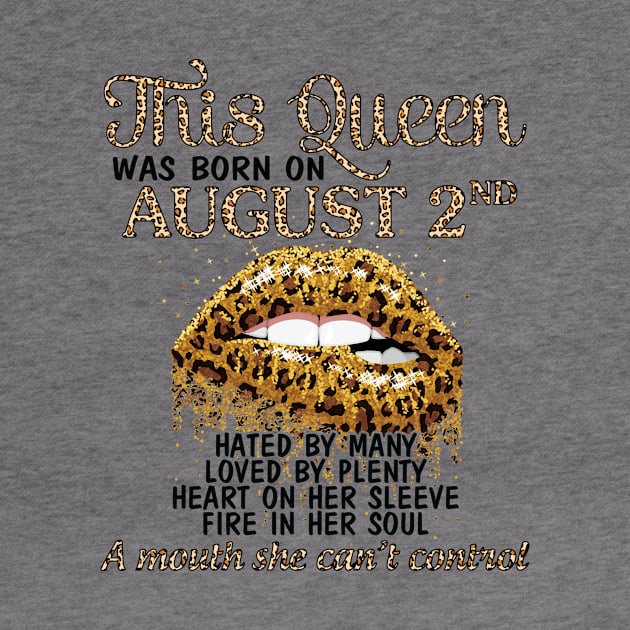 This Queen Was Born On August 2nd Hated By Many Loved By Plenty Heart Fire A Mouth Can't Control by Cowan79